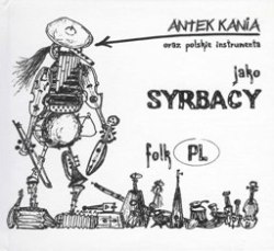 Antek Kania oraz polskie instrumenta jako Syrbacy